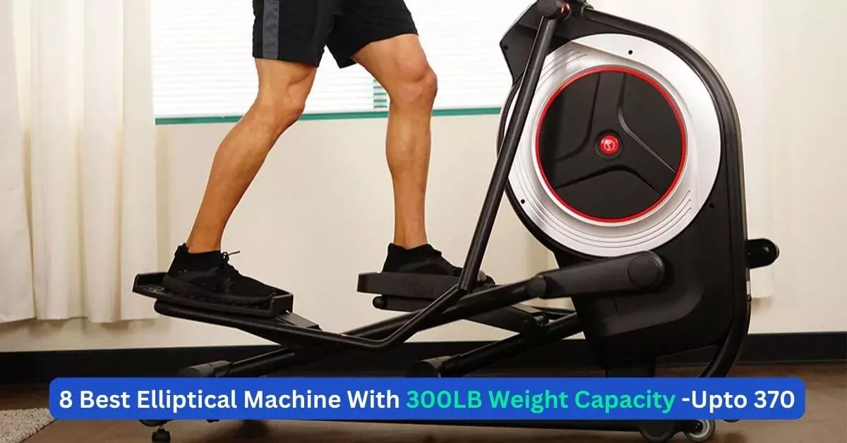 7 Best elliptical machine with 300 lb weight capacity - Upto 370 2 8 Best Elliptical Machine With 300LB Weight Capacity -Upto 370